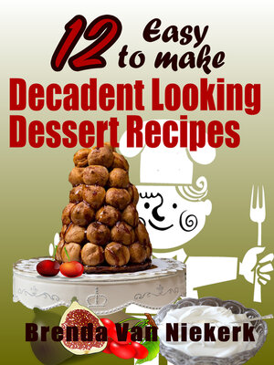 cover image of 12 Easy to Make Decadent Looking Dessert Recipes